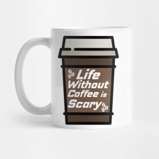 Life Without Coffee is Scary Mug